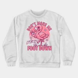 Don't Make Me Put My Foot Down Pink Flamingo - Funny Summer Crewneck Sweatshirt